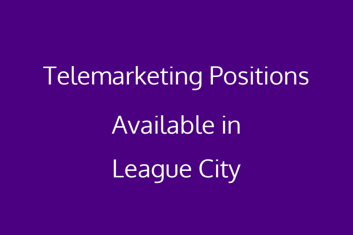 Telemarketing Positions Available in League City