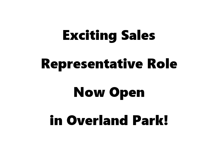 Exciting Sales Representative Role Now Open in Overland Park