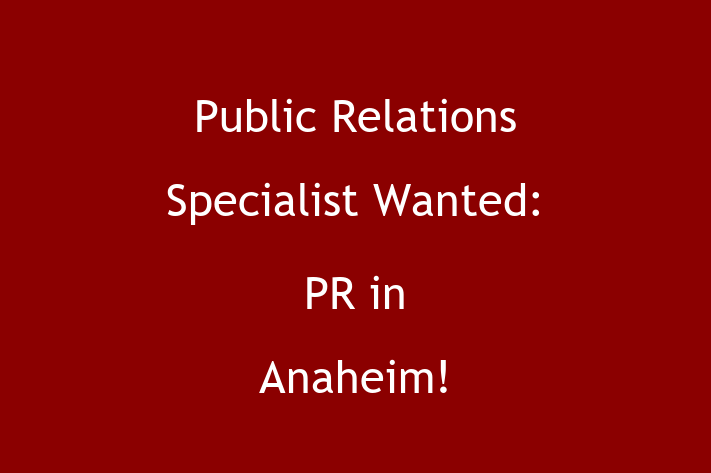 Public Relations Specialist Wanted PR in Anaheim