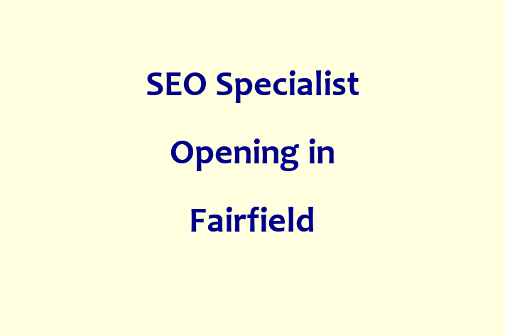 SEO Specialist Opening in Fairfield