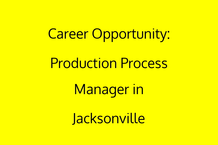 Career Opportunity Production Process Manager in Jacksonville