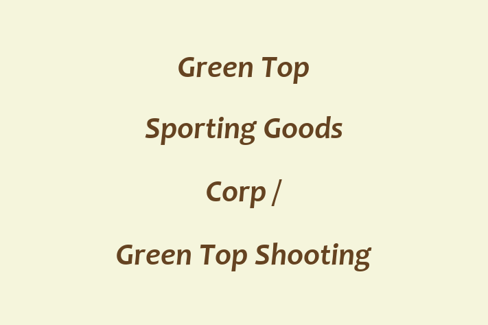 Employee Resource Management Green Top Sporting Goods Corp / Green Top Shooting Range