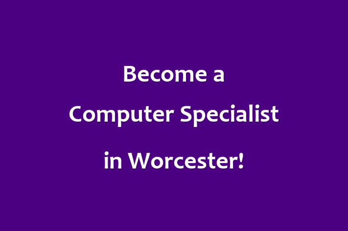 Become a Computer Specialist in Worcester