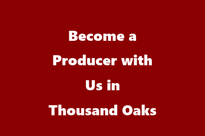 Become a Producer with Us in Thousand Oaks