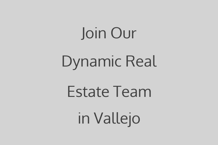 Join Our Dynamic Real Estate Team in Vallejo