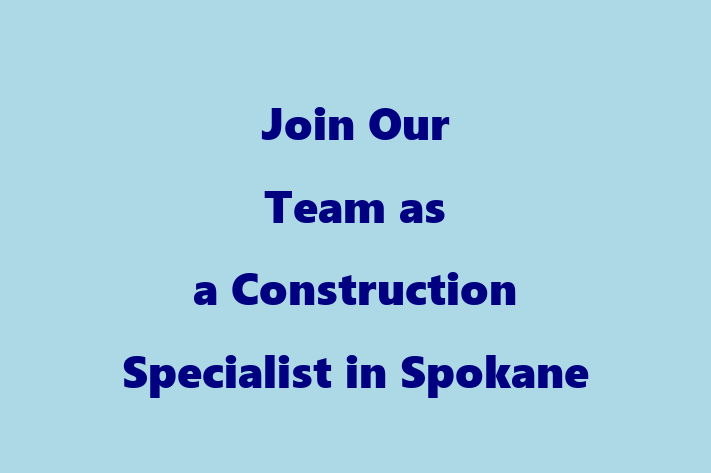 Join Our Team as a Construction Specialist in Spokane