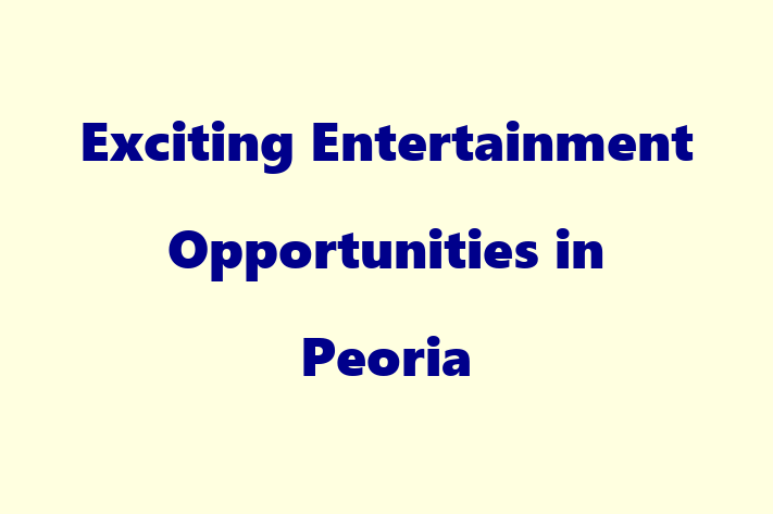 Exciting Entertainment Opportunities in Peoria