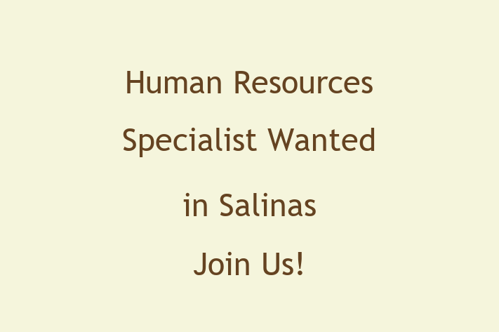 Human Resources Specialist Wanted in Salinas Join Us