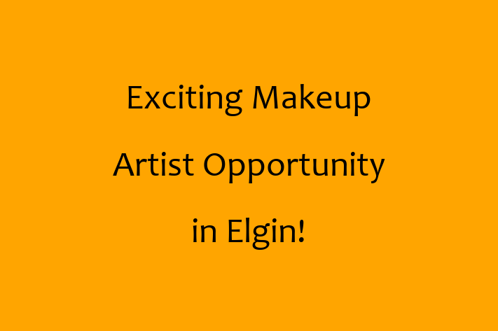 Exciting Makeup Artist Opportunity in Elgin