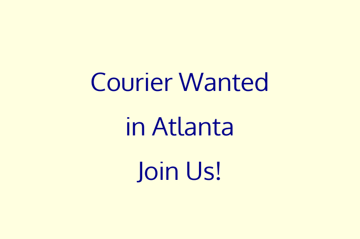 Courier Wanted in Atlanta Join Us