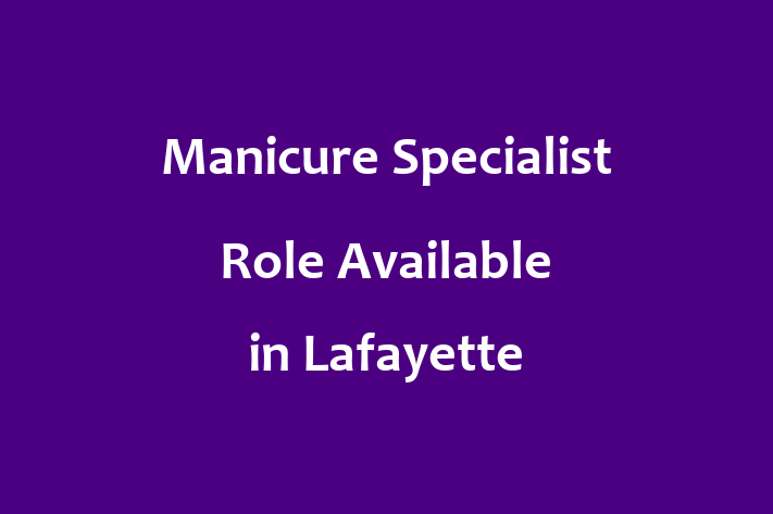 Manicure Specialist Role Available in Lafayette