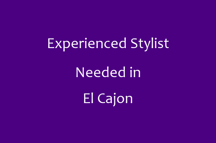 Experienced Stylist Needed in El Cajon