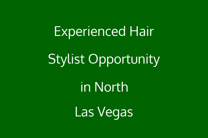 Experienced Hair Stylist Opportunity in North Las Vegas