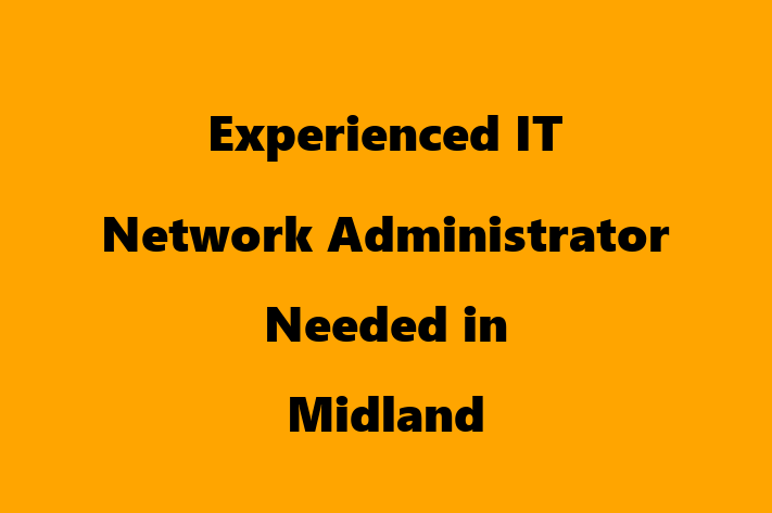 Experienced IT Network Administrator Needed in Midland