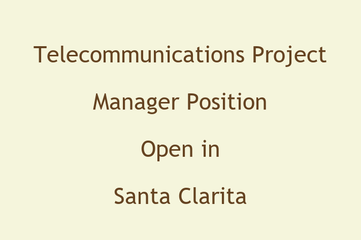 Telecommunications Project Manager Position Open in Santa Clarita