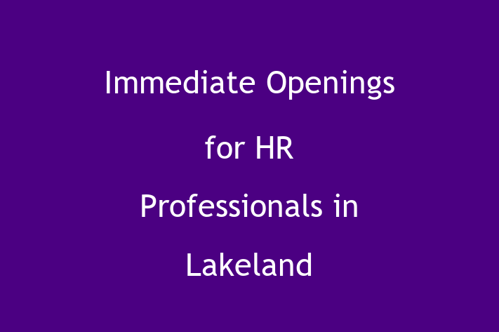 Immediate Openings for HR Professionals in Lakeland