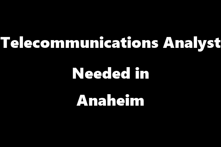 Telecommunications Analyst Needed in Anaheim