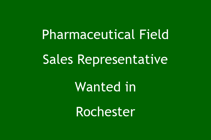 Pharmaceutical Field Sales Representative Wanted in Rochester