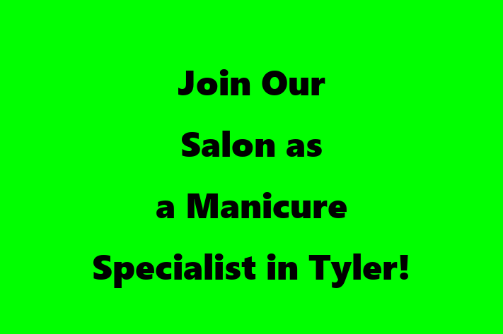 Join Our Salon as a Manicure Specialist in Tyler