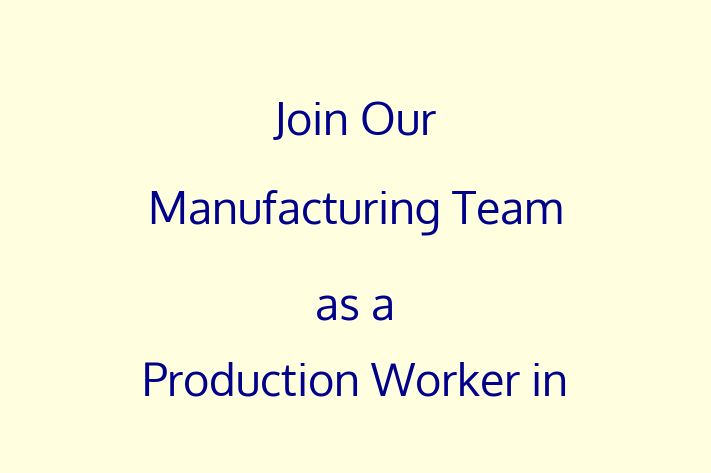 Join Our Manufacturing Team as a Production Worker in Fayetteville