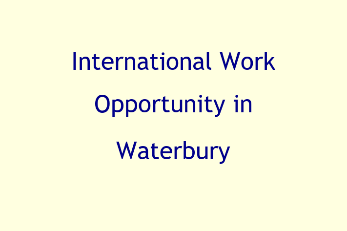 International Work Opportunity in Waterbury