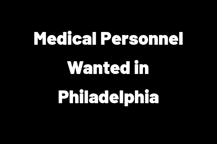 Medical Personnel Wanted in Philadelphia