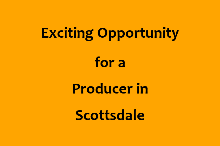 Exciting Opportunity for a Producer in Scottsdale