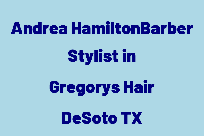 Hair Stylists Andrea HamiltonBarber Stylist in Gregorys Hair DeSoto TX