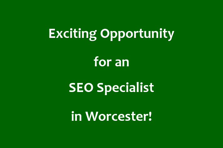 Exciting Opportunity for an SEO Specialist in Worcester