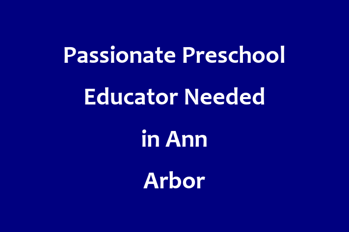 Passionate Preschool Educator Needed in Ann Arbor