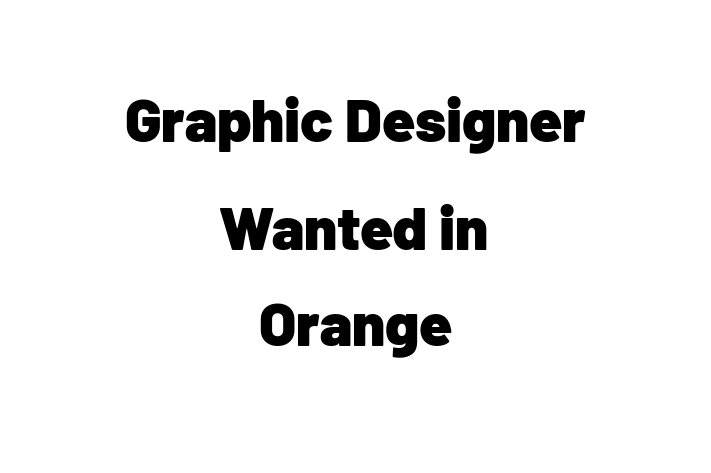 Graphic Designer Wanted in Orange