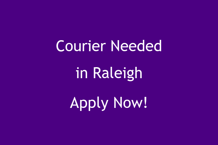 Courier Needed in Raleigh Apply Now