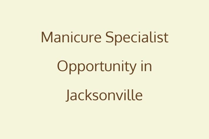 Manicure Specialist Opportunity in Jacksonville