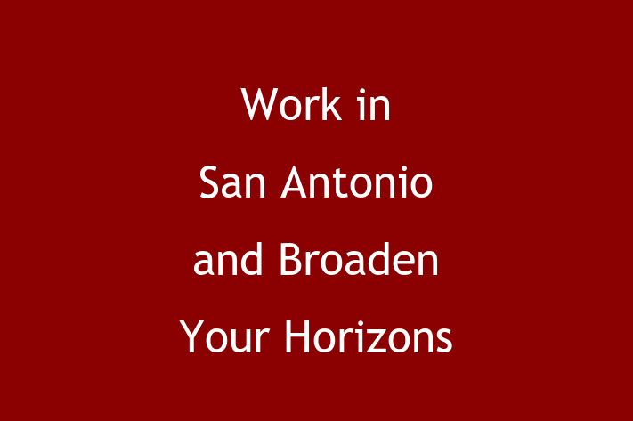 Work in San Antonio and Broaden Your Horizons