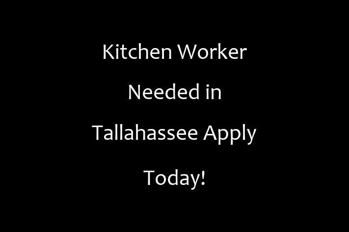 Kitchen Worker Needed in Tallahassee Apply Today