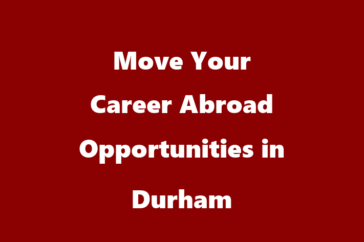 Move Your Career Abroad Opportunities in Durham