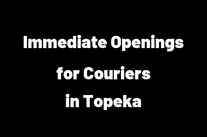 Immediate Openings for Couriers in Topeka