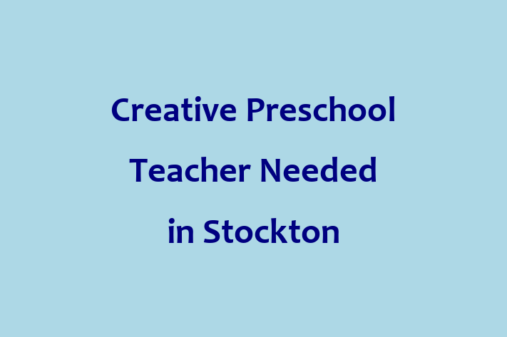 Creative Preschool Teacher Needed in Stockton