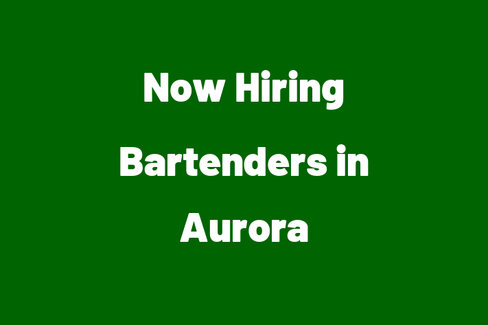 Now Hiring Bartenders in Aurora