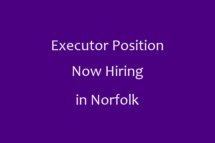 Executor Position Now Hiring in Norfolk