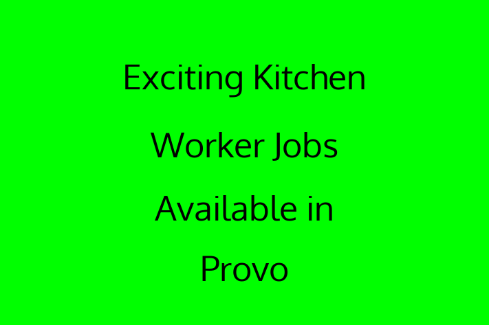 Exciting Kitchen Worker Jobs Available in Provo