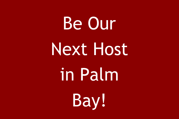 Be Our Next Host in Palm Bay