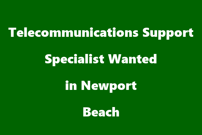 Telecommunications Support Specialist Wanted in Newport Beach