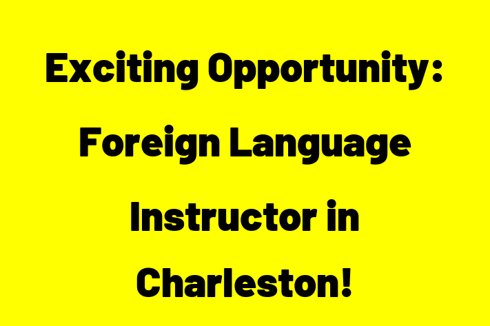 Exciting Opportunity Foreign Language Instructor in Charleston