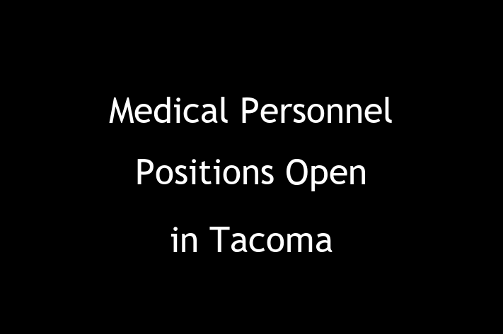 Medical Personnel Positions Open in Tacoma