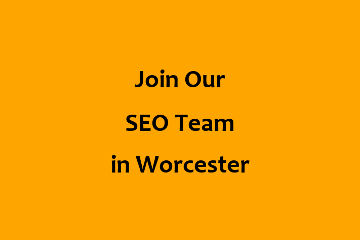 Join Our SEO Team in Worcester