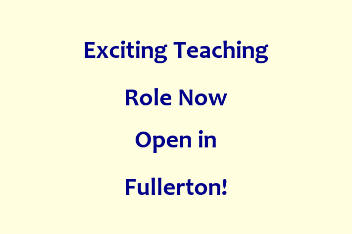 Exciting Teaching Role Now Open in Fullerton