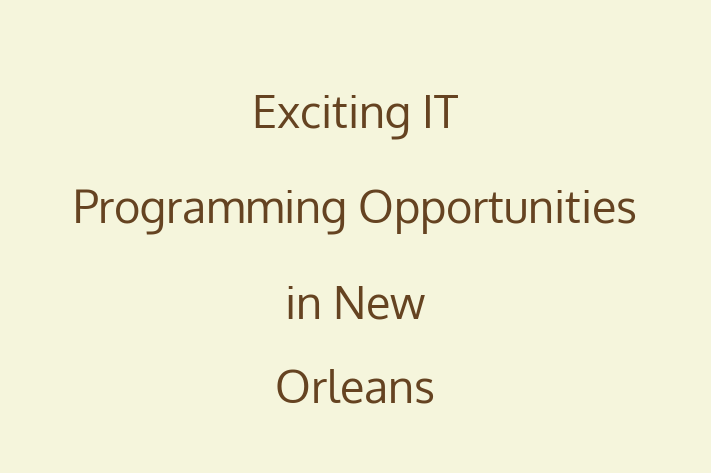 Exciting IT Programming Opportunities in New Orleans