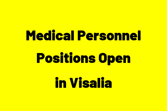 Medical Personnel Positions Open in Visalia