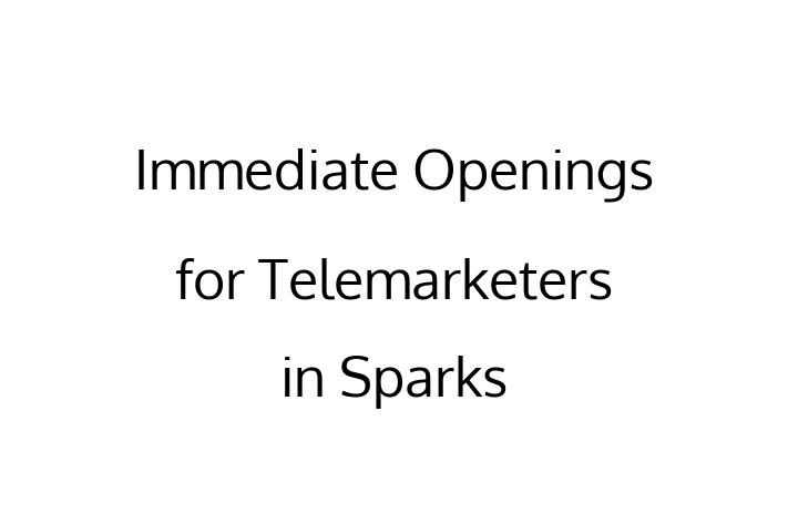 Immediate Openings for Telemarketers in Sparks